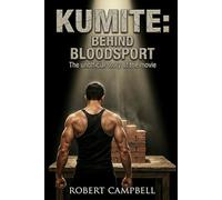Kumite: Behind Bloodsport: The unofficial story of the movie that catapulted Jean-Claude Van Damme