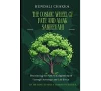 Kundali Chakra: The Cosmic Wheel Of Fate And Amar Sanjeevani: Discovering The Path To Enlightenment Through Astrology And Life Force