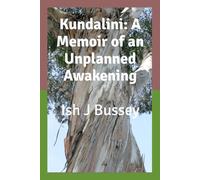 Kundalini: A Memoir of an Unplanned Awakening