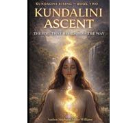 KUNDALINI ASCENT- Book Two of the Kundalini Trilogy: When the Fire Learns to Rise