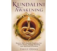 Kundalini Awakening: Master the 7 Sacred Practices for Inner Peace, Energy Healing and Spiritual Freedom