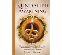 Kundalini Awakening: Master the 7 Sacred Practices for Inner Peace, Energy Healing and Spiritual Freedom