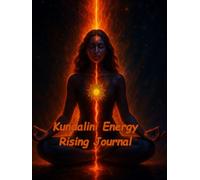 Kundalini Energy Rising Journal: A Guided Path to Inner Awakening, Chakra Activation, and the Serpent Power Within