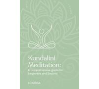 Kundalini Meditation: A comprehensive guide for beginners and beyond