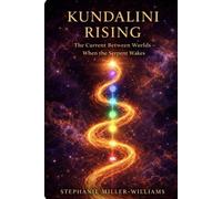 KUNDALINI RISING-BOOK ONE: The Current Between Worlds When the Serpent Wakes