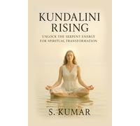 Kundalini Rising: Unlock the Serpent Energy for Spiritual Healing