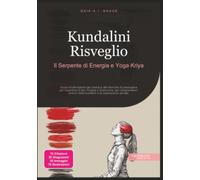 Kundalini Risveglio: Il Serpente di Energia e Yoga Kriya