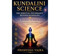 KUNDALINI SCIENCE: The Spiritual Psychology Beyond Kundalini: The Journey to Nirvikalpa: Kundalini Science Series Volume VI