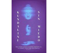 Kundalini sin miedo: Qué hacer cuando la energía despierta en tu cuerpo y nadie sabe explicártelo