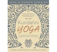 Kundalini Yoga Demystified: A Modern Guide to What It Is and How to Practice