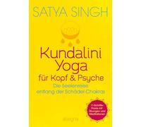 Kundalini Yoga für Kopf und Psyche: Die Seelenreise entlang der Schädel-Chakras | 11 Schritte-Praxis mit Übungen & Meditationen