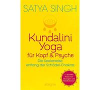 Kundalini Yoga für Kopf und Psyche Die Seelenreise entlang der Schädel-Chakras | Völlig neue Erkenntnisse im Kundalini-Yoga - Satya Singh - Ullstein eBooks - ebook (ePub) - Livre