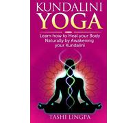 Kundalini Yoga: How to Heal your Body naturally by Awakening your Kundalini
