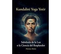 KUNDALINI YOGA YOTIR: Yoga de la Luz o la Ciencia del Resplandor psíquico