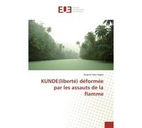 KUNDE(liberté) déformée par les assauts de la flamme Liberté déformée par les assauts de la flamme - Brigitte Ngo Hagbe - Universitaires Europeennes - broché - Essai