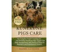 KUNEKUNE PIGS CARE AND OWNERSHIP: The Complete Guide to Raising, Caring for, and Breeding Kunekune Pigs: Expert Tips, Daily Management, and Practical FAQs for Beginners and Experienced Owners