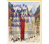 Kung Fu Dragon Spirit: Adult Coloring Book: Martial Arts Zen for Relaxation & Mindfulness | Intricate Dragon Designs, Patterns & Meditative Chi Flows