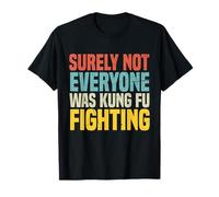 Kung Fu Fighting, sûrement pas tout le monde était Kung Fu combattant T-Shirt