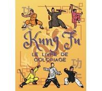 Kung Fu Le Livre De Coloriage: Pour les enfants de 2 à 10 ans