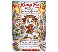 Kung Fu Meister - Das tolle Malbuch für Kinder & Senioren: Tierische Kampfkunst, lustige Kung-Fu-Tiere, entspannendes Ausmalen - 78 Motive, 159 Seiten, einseitig bedruckt