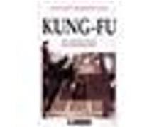 Kung-Fu - Trois Mille Ans D'histoire Des Arts Martiaux Chinois