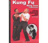 Kung-fu Wing-Tsun traditionnel : La self-Défense chinoise : comment utiliser la force de l'adversaire pour vaincre