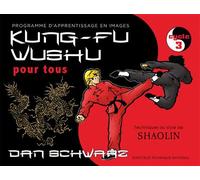 Kung-fu wushu pour tous (3) Programme d'apprentissage en images, cycle 3 - Dan Schwarz - Budo Eds - broché - Guide