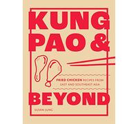 Kung Pao & Beyond: Fried Chicken Recipes from East and Southeast Asia