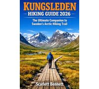 KUNGSLEDEN HIKING GUIDE 2026: The Ultimate Companion to Sweden’s Arctic Hiking Trail