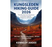 KUNGSLEDEN HIKING GUIDE 2026: The Ultimate Trail Adventure in Swedish Lapland for Beginners & Experts