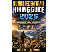 KUNGSLEDEN TRAIL HIKING GUIDE 2026: The Complete Route Guide to Sweden's Legendary Long Distance Trail with Detailed Navigation, Stage Planning, Hut Information, and Wilderness Travel Strategies