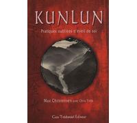 Kunlun, pratiques oubliées d'éveil de soi - Max Christensen - Tredaniel La Maisnie - broché - Guide