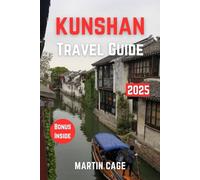 KUNSHAN TRAVEL GUIDE 2025: Insider Insights and Smart Planning for Confident Travel