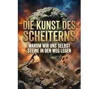 Kunst des Scheiterns: Warum wir uns selbst Steine in den Weg legen