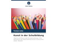 Kunst in der Schulbildung: Theorie und Praxis in der Grundschulbildung - Eine Fallstudie an der Padre Enemias Schule in Chorozinho-Ceará - Brasilien