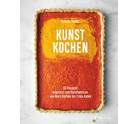 Kunst Kochen: 52 Rezepte inspiriert von Kunstwerken, von Mark Rothko rida Kahlo. - Das Kunst-Kochbuch