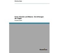Kunst, Künstler Und Mäzene - Die Stiftungen Der Fugger