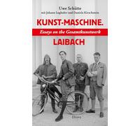 Kunst-Maschine: Essays on the Gesamtkunstwerk Laibach