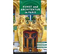 Kunst und Architektur in Paris: Reiseführer mit Entdeckungsrouten durch Paris und Versailles