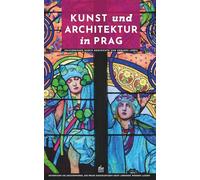 Kunst und Architektur in Prag: Spaziergänge durch Geschichte und urbanes Leben
