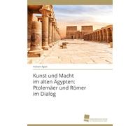 Kunst und Macht im alten Ägypten: Ptolemäer und Römer im Dialog