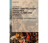 Kunst Und Religion Zwischen Mittelalter Und Barock, Band 2, Reformation Und Gegenreformation