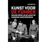 Kunst voor de Führer: Erhard Göpel en de jacht op Europese meesterwerken