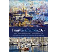 KunstGeschichten Kalender 2027 | Meisterwerke und die Orte ihrer Inspiration | Informativer Kunstkalender im großen Hochformat (50x66 cm) | Mit Texten