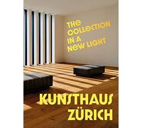Kunsthaus Zurich the collection in a new light /anglais
