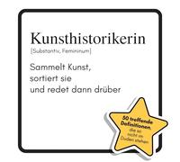 Kunsthistorikerin: Sammelt Kunst, sortiert sie und redet dann drüber. Das lustige Geschenkbuch für Mann, Frau, Kollege, Freund zu Geburtstag, Weihnachten
