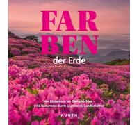 KUNTH Bildband Farben der Erde: Von Blütenrosa letscherblau - eine Bilderreise durch leuchtende Landschaften