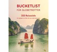 KUNTH Bucketlist für Globetrotter: 333 Reiseziele - Die Highlights der Welt, die man erlebt haben muss