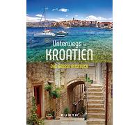 KUNTH Unterwegs in Kroatien: Das große Reisebuch