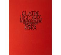 KUPKA - FACSIMILE: QUATRE HISTOIRES DE BLANC ET NOIR